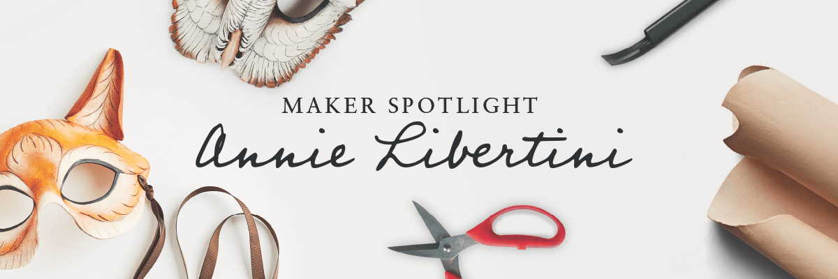 Maker Spotlight. Annie Libertini