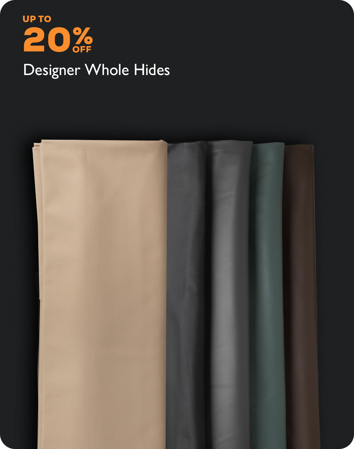 Up to 20% off Designer Whole Hides