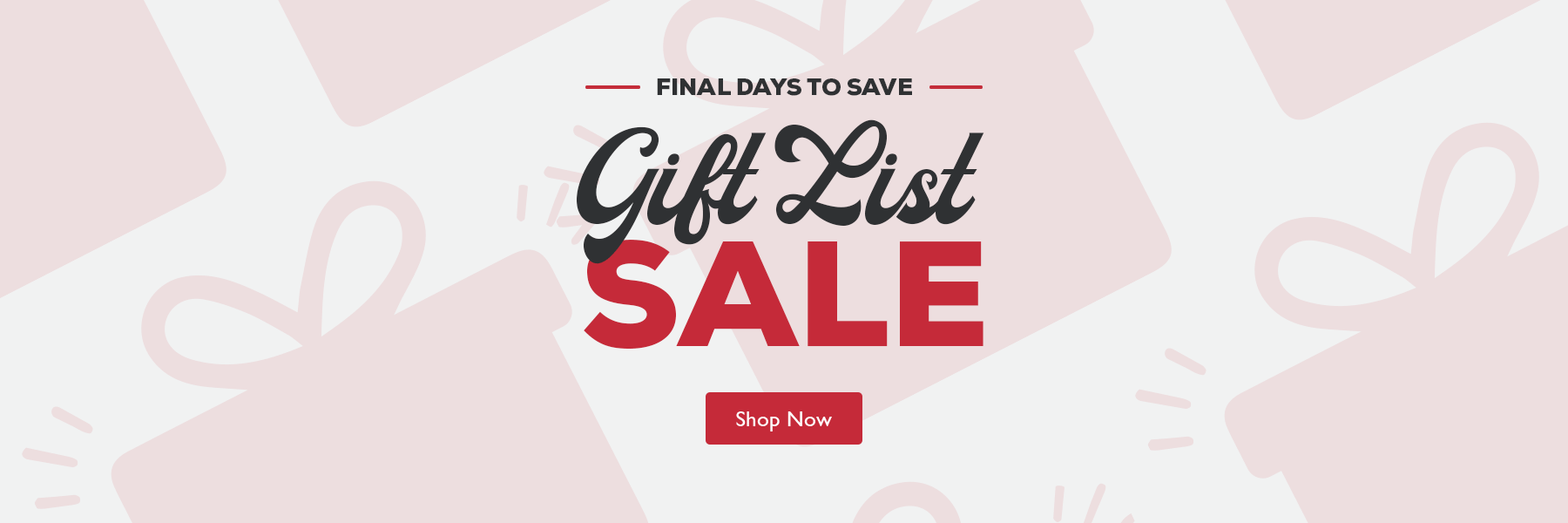 FINAL DAYS TO SAVE UP TO 35% OFF - GIFT-WORTH DEALS - GIFT LIST SALE - SHOP NOW