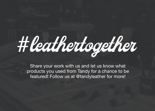 #leathertogether - Share your work with us and let us know what products you used from Tandy for a chance to be featured! Follow us @tandyleather for more!